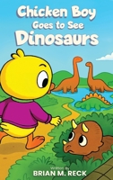 Chicken Boy Goes to See Dinosaurs 1970463848 Book Cover