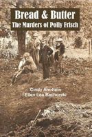 Bread & Butter The Murders of Polly Frisch 0989553302 Book Cover