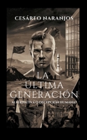 La última generación: ALTERNATIVA O DECEPCIÓN HUMANA? (Spanish Edition) 841326863X Book Cover