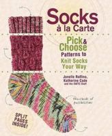 Socks A La Carte: Pick and Choose Patterns to Knit Socks Your Way 1600611850 Book Cover