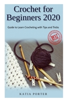 Crochet for Beginners 2020: Guide to Learn Crocheting with Tips and Tricks B087L4PCXH Book Cover