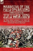 Narrative of the Field Operations Connected with the Zulu War of 1879: The Official History published by the British War Office in 1881 Prepared by ... of the Quartermaster-General's Department 191766611X Book Cover