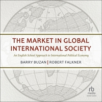 The Market in Global International Society: An English School Approach to International Political Economy B0F4CDZ641 Book Cover