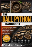 BALL PYTHON CARE BIBLE: A Practical Guide to Ball Python Ownership – Feeding, Habitat Setup, Temperature and Humidity, Handling, Breeding, Shedding, Health Issues, and Stress-Free Care B0H461ZMPR Book Cover