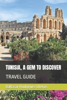 TUNISIA, A GEM TO DISCOVER: TRAVEL GUIDE B0BFW6C5QX Book Cover