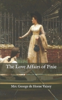 The Love Affairs of Pixie 1523814381 Book Cover