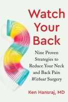 Watch Your Back: Nine Proven Strategies to Reduce Your Neck and Back Pain Without Surgery 1683649567 Book Cover
