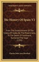 The History Of Spain V2: From The Establishment Of The Colony Of Gades By The Phoenicians, To The Death Of Ferdinand, Surnamed The Sage 0548889767 Book Cover