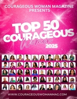Courageous Woman Magazine: Top 50 Special Edition B0GMWTNQJS Book Cover
