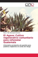 El Agave: Cultivo regenerativo comunitario para reforestar Guatemala 6137359719 Book Cover
