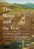 The Many and the Few: Machiavelli and Guicciardini's Critique of Aristocratic Regimes (Toronto Italian Studies) 1487566867 Book Cover