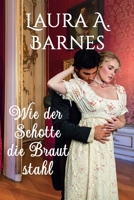 Wie der Schotte die Braut stahl (Liebeswirren) (German Edition) B0DQ6L22WM Book Cover