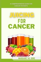 Juicing For Cancer: A comprehensive guide for cancer patients B0BTRGJ1YC Book Cover