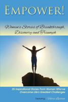 Empower!: Women's Stories of Breakthrough, Discovery and Triumph 1482716763 Book Cover