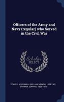 Officers of the Army and Navy (regular) who Served in the Civil War 3337409326 Book Cover