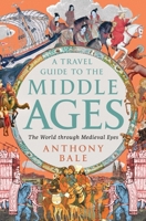 A Travel Guide to the Middle Ages: The World Through Medieval Eyes 1324106980 Book Cover