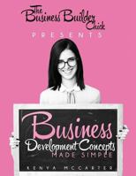 Business Development Concepts Made Simple: The Business Builder Chick 1533605092 Book Cover