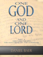One God and One Lord: Part 2: Discussions on the Doctrine of the Godhead (Volume 2) 1726323218 Book Cover