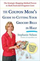 The Coupon Mom's Guide to Cutting Your Grocery Bills in Half: The Strategic Shopping Method Proven to Slash Food and Drugstore Costs 1583333681 Book Cover