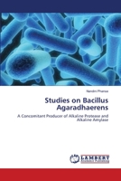 Studies on Bacillus Agaradhaerens: A Concomitant Producer of Alkaline Protease and Alkaline Amylase 3659227277 Book Cover