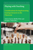 Playing with Teaching Considerations for Implementing Gaming Literacies in the Classroom (Gaming Ecologies and Pedagogies, 4) 9004422307 Book Cover