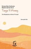 Korean Neo-Confucian Masters Series Vol. 2: Toegye Yi Hwang: The Metaphysics of Moral Principle B0GGHD2M1P Book Cover