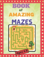 Book of amazing mazes Ages 4-8: An amazing maze book for kids with easy to medium maze along with solution, gift for birthday, summer vacation activity that helps to develop skill o thinking for kids. B091JKMHNF Book Cover