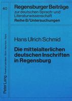 Die Mittelalterlichen Deutschen Inschriften in Regensburg: Edition, Untersuchungen Zur Sprache, Abbildungen. Mit Einem Beitrag Von Franz Fuchs: Zur Ko 3631407017 Book Cover