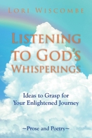 Listening to God's Whisperings: Ideas to Grasp for Your Enlightened Journey 166530507X Book Cover