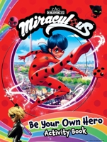 Miraculous: Simply the Best: Become-the-Hero Activity Book 1499812566 Book Cover