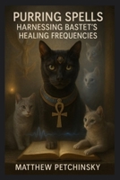 Purring Spells: Harnessing Bastet's Healing Frequencies (Apophis Magick) B0DZQ7P298 Book Cover