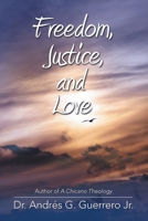 Freedom, Justice, and Love 148348324X Book Cover