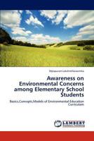 Awareness on Environmental Concerns among Elementary School Students: Basics,Concepts,Models of Environmental Education Curriculam 3848406276 Book Cover