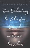 Die Bedeutung der Lebensform Mensch im Kosmos des Lebens B09RV17LWR Book Cover