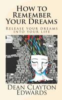 How to Remember Your Dreams: Release Your Dreams Into Your Life 1097676021 Book Cover