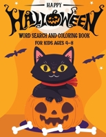 HAPPY HALLOWEEN WORD SEARCH & COLORING BOOK FOR KIDS AGES 4-8: A Scary Fun Workbook For Happy Halloween Learning, Coloring and Word Search puzzles! B08JLHQN4R Book Cover