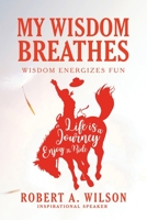 My Wisdom Breathes: Wisdom Energizes Fun 1982270969 Book Cover