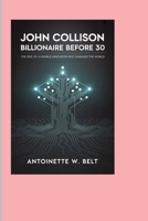 John Collison: Billionaire Before 30: The Rise of a Humble Innovator Who Changed the World B0F89FFQ31 Book Cover