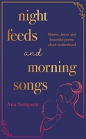 Night Feeds and Morning Songs: Honest, fierce and beautiful poems about motherhood 1398702404 Book Cover