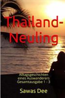 Thailand-Neuling Gesamtausgabe: Alltagsgeschichten eines Auswanderers 1514717913 Book Cover