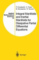 Integral Manifolds and Inertial Manifolds for Dissipative Partial Differential Equations (Applied Mathematical Sciences) 038796729X Book Cover