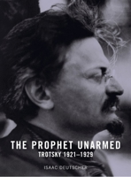 The Prophet Unarmed: Trotsky 1921-29 0195010949 Book Cover