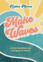 Make Waves: A Kid’s Devotional on Changing the World 1635701813 Book Cover