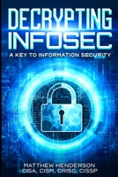 Decrypting Infosec: A Key to Information Security B0G2JCD2J3 Book Cover