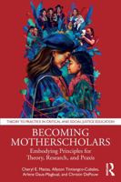 Becoming Motherscholars: Embodying Principles for Theory, Research, and Praxis 104108658X Book Cover