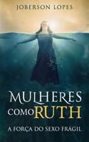 Mulheres como Ruth: A forca do Sexo fragil 1539359530 Book Cover