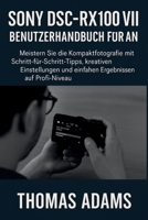 Sony DSC-RX100 VII Benutzerhandbuch für Anfänger: Meistern Sie die Kompaktfotografie mit Schritt-für-Schritt-Tipps, kreativen Einstellungen und einfachen Ergebnissen auf Profi-Niveau (German Edition) B0FN7HT2BG Book Cover