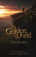 The Golden World: Who would you save? Yourself or an Entire World? 0578928175 Book Cover