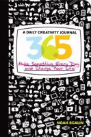 365: A Daily Creativity Journal: Make Something Every Day and Change Your Life! 0760350086 Book Cover