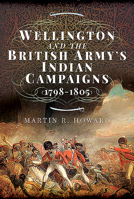 Wellington and the British Army's Indian Campaigns 1798 - 1805 1473894468 Book Cover